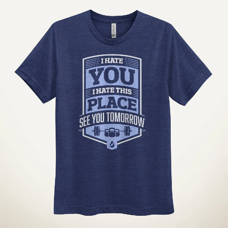 Unmissable Offer I Hate You I Hate This Place See You Tomorrow Men's Triblend T-Shirt