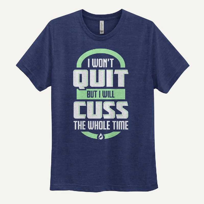 Weekend Special I Won't Quit But I Will Cuss The Whole Time Men's Triblend T-Shirt